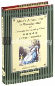 Alice's Adventures in Wonderland and Through the Looking-Glass / Carroll Lewis