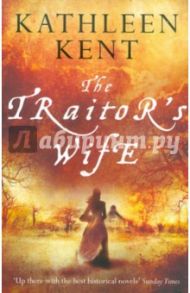 The Traitor's Wife / Kent Kathleen