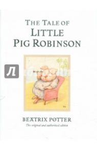 The Tale of Little Pig Robinson / Potter Beatrix