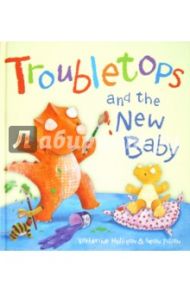 Troubletops and the New Baby / Halligan Katherine