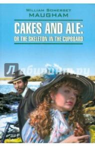 Cakes and Ale or the skeleton in the cupboard / Maugham William Somerset