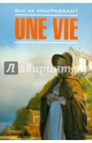 Une vie / Maupassant Guy de