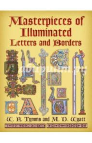 Masterpieces of Illuminated Letters and Borders / Tymms W. R., Wyatt M. D.