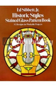 Historic styles stained glass pattern book / Sibbett Ed Jr