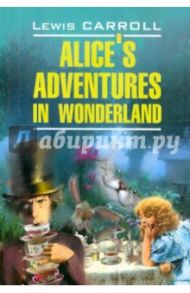 Alice's Adventures in Wonderland / Carroll Lewis