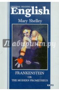 Frankenstein or the Modern Prometheus / Shelley Mary