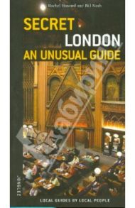 Secret London. An Unusual Guide / Nash Bill, Howard Rachel