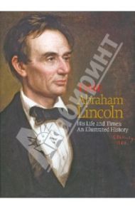 Abraham Lincoln: An Illustrated History of His Life and Times / Fenton Matthew McCann