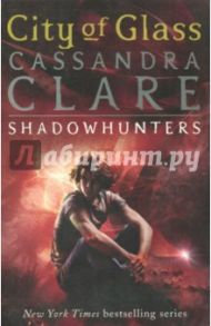 Mortal Instruments 3: City of Glass / Clare Cassandra