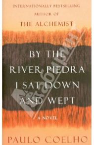 By the River Piedra I Sat Down and Wept / Coelho Paulo