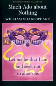 Much Ado about Nothing / Shakespeare William