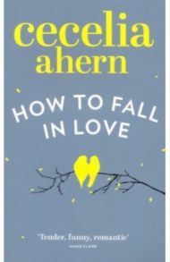 How to Fall in Love / Ahern Cecelia