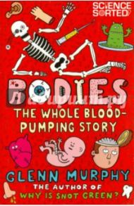 Bodies. The Whole Blood-Pumping Story / Murphy Glenn