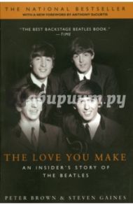 The Love You Make: An Insider's Story of the Beatles / Brown Peter, Gaines Steven