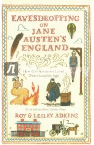 Eavesdropping on Jane Austen's England / Adkins Roy, Adkins Lesley