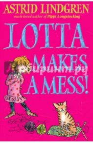 Lotta Makes Mess! / Lindgren Astrid