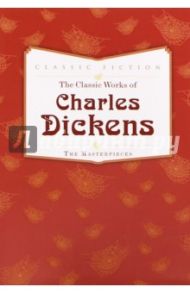 The Classic Works of Charles Dickens. The Masterpieces / Dickens Charles