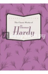 The Classic Works of Thomas Hardy / Hardy Thomas