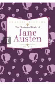 The Illustrated Works of Jane Austen. Volume 2 / Austen Jane