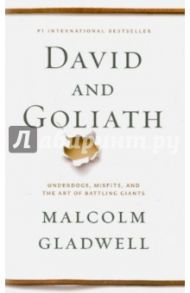 David and Goliath. Underdogs, Misfits, and the Art of Battling Giants / Gladwell Malcolm