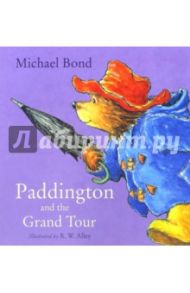 Paddington and the Grand Tour / Bond Michael