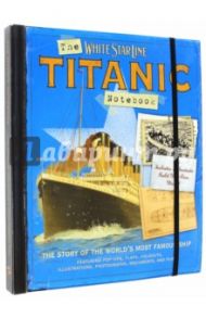 Titanic Notebook: Story of the Most Famous Ship / Hancock Claire