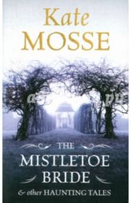 Mistletoe Bride and Other Haunting Tales / Mosse Kate