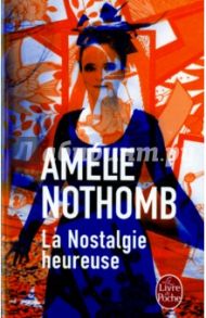 La Nostalgie heureuse / Nothomb Amelie