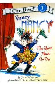 Fancy Nancy/ Show Must Go On (Level 1) / O`Connor Jane