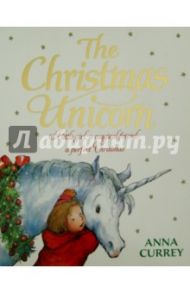 The Christmas Unicorn / Currey Anna