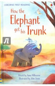 How the Elephant Got His Trunk / Kipling Rudyard