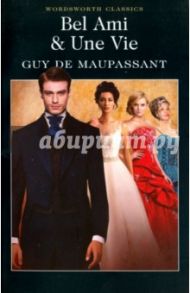 Bel Ami & Une Vie / Maupassant Guy de