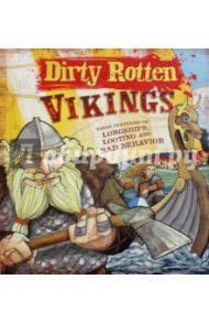 Dirty Rotten Vikings. Three Centuries of Longships, Looting and Bad Behavior / Sertori J. M.