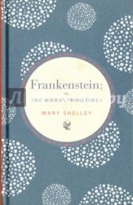 Frankenstein; or, The Modern Prometheus / Shelley Mary