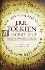 Secret Vice. Tolkien on Invented Languages / Tolkien John Ronald Reuel