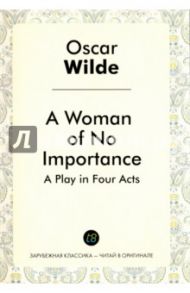 A Woman of No Importance / Wilde Oscar