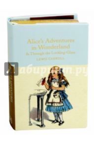 Alice's Adventures in Wonderland and Through the Looking-Glass and What Alice Found There / Carroll Lewis