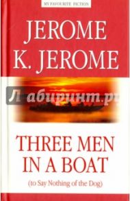 Three Men in a Boat (to Say Nothing of the Dog) / Jerome Jerome K.