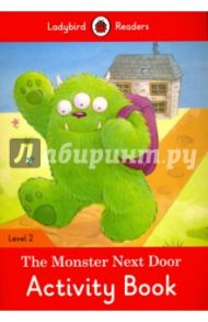 The Monster Next Door. Activity Book. Level 2 / Morris Catrin