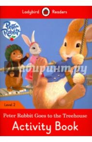 Peter Rabbit Goes to the Treehouse. Activity Book. Level 2 / Morris Catrin