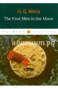 The First in the Moon / Wells Herbert George