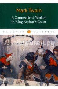 A Connecticut Yankee in King Arthur's Court / Twain Mark