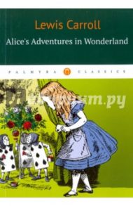 Alice's Adventures in Wonderland =Алиса в Стране Чудес / Кэрролл Льюис