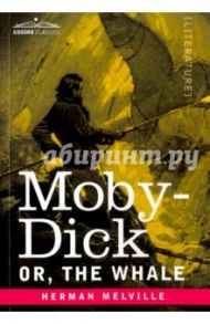 Moby-Dick, Or, The Whale / Melville Herman