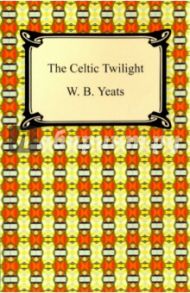 The Celtic Twilight / Yeats William Butler