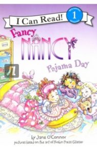 Fancy Nancy. Pajama Day. Level 1 / O`Connor Jane