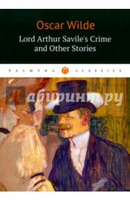 Lord Arthur Savile's Crime and Other Stories / Wilde Oscar