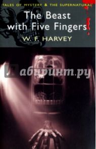 The Beast with Five Fingers (Tales of Mystery & the Supernatural) / Harvey W.F.