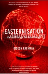 Easternisation. War & Peace in the Asian Century / Rachman Gideon