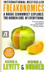 Freakonomics. A Rogue Economist Explores the Hidden Side of Everything / Levitt Steven D., Dubner Stephen J.